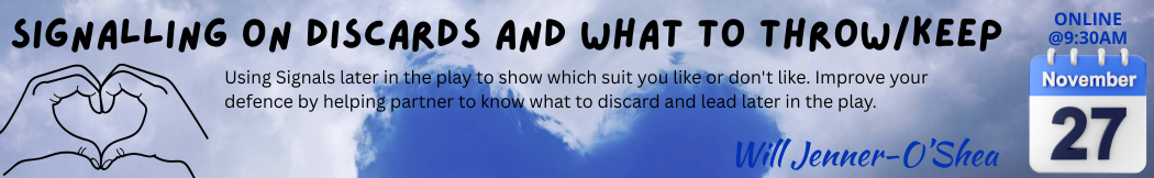 Using Signals later in the play to show which suit you like or don't like. Improve your defence by helping partner to know what to discard and lead later in the play.